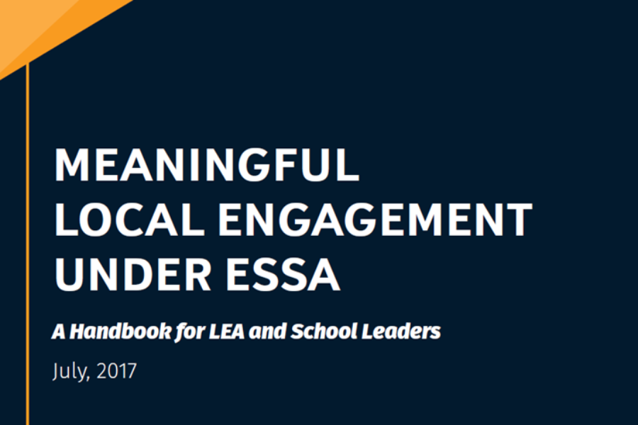Meaningful Local Engagement Under ESSA: A Handbook for LEA and School Leaders.
