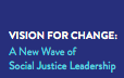 Vision for Change: A New Wave of Social Justice Leadership by Kim and Kunreuther