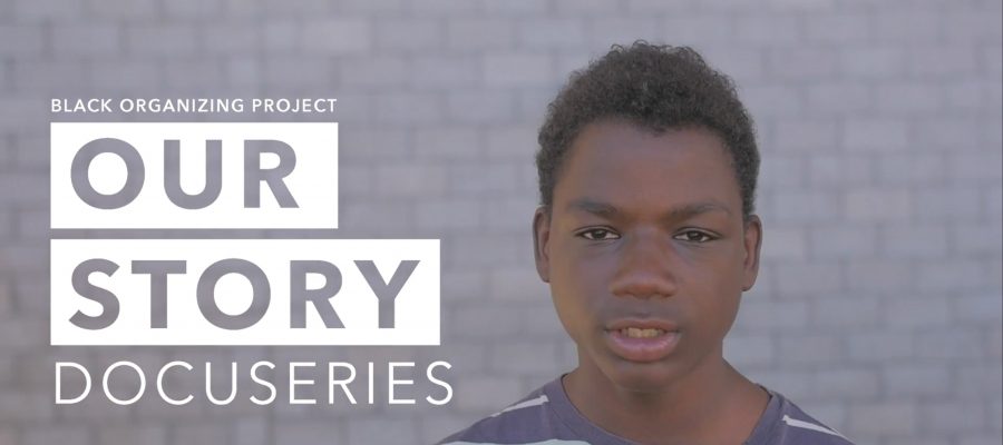 Watch Black Organizing Project’s “Our Story” Docu-series!