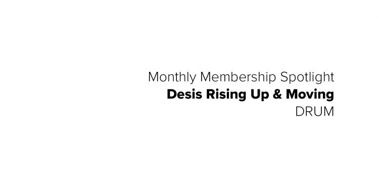 Membership Spotlight – Desis Rising up and Moving